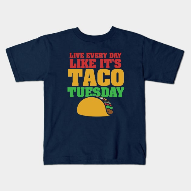 Live every day Like it's taco tuesday taco lovers Kids T-Shirt by bubbsnugg